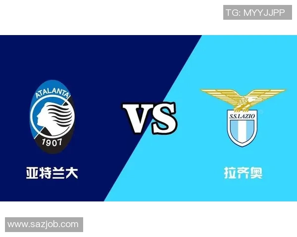拉齐奥与亚特兰大精彩对决直播全程回顾与分析